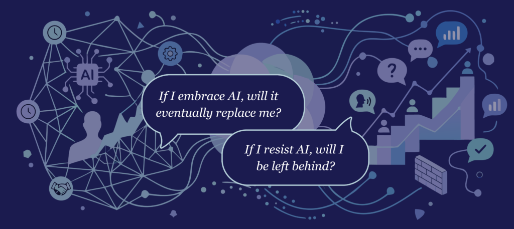 Two speech bubbles, one with the words "If I embrace AI, will it eventually replace me?" The other with a conflicting fear: "If I resist AI, will I be left behind?" 